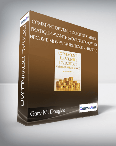 Gary M. Douglas - Comment devenir l'argent Cahier pratique avance (Advanced How to Become Money Workbook - French)