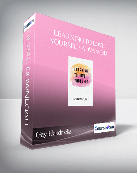 Gay Hendricks - Learning To Love Yourself Advanced