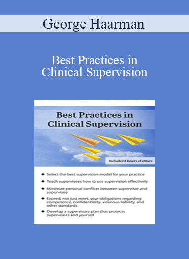 George Haarman - Best Practices in Clinical Supervision: A Blueprint for Providing Effective and Ethical Clinical Supervision