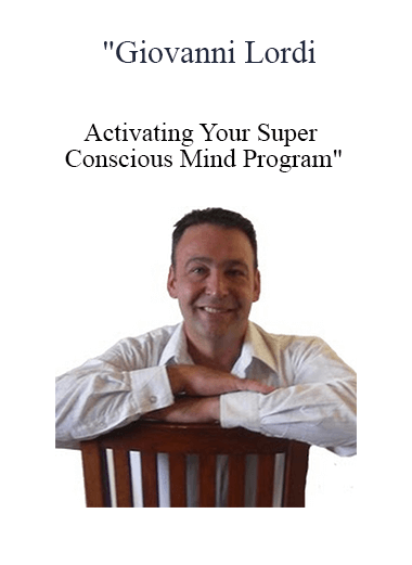 Giovanni Lordi - Activating Your Super Conscious Mind Program