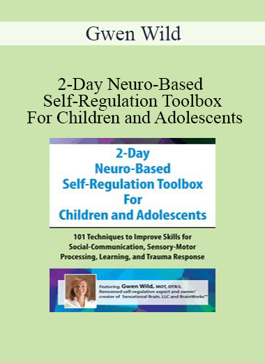 Gwen Wild - 2-Day Neuro-Based Self-Regulation Toolbox For Children and Adolescents