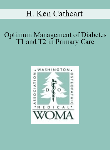 H. Ken Cathcart - Optimum Management of Diabetes T1 and T2 in Primary Care