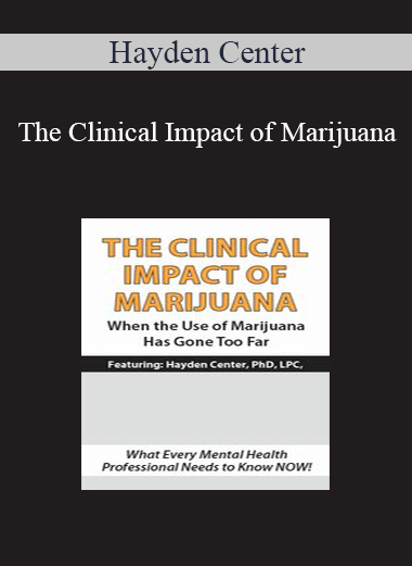 Hayden Center - The Clinical Impact of Marijuana: When the Use of Marijuana Has Gone Too Far