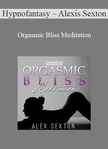 Hypnofantasy – Alexis Sexton - Orgasmic Bliss Meditation