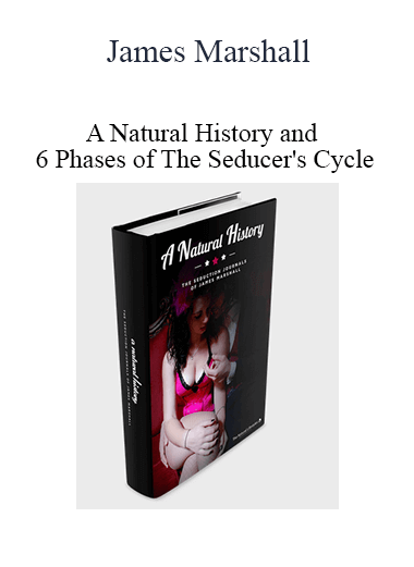 James Marshall - A Natural History and 6 Phases of The Seducer's Cycle