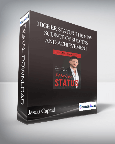 Jason Capital - Higher Status: The New Science of Success and Achievement