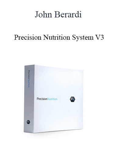 John Berardi - Precision Nutrition System V3