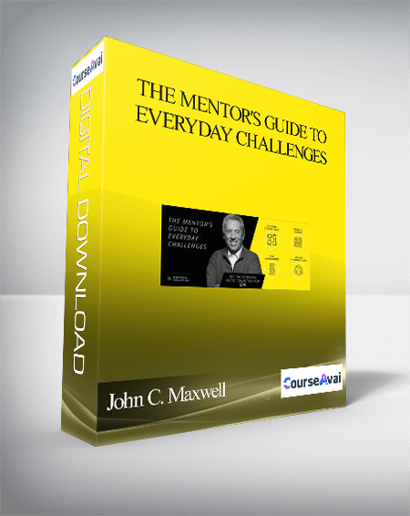 John C. Maxwell - The Mentor's Guide To Everyday Challenges