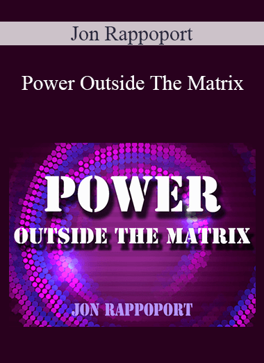 Jon Rappoport - Power Outside The Matrix