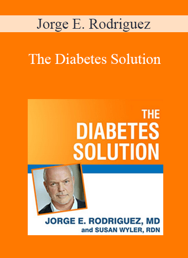 Jorge E. Rodriguez - The Diabetes Solution: How to Control Type 2 Diabetes and Reverse Prediabetes Using Simple Diet and Lifestyle Changes