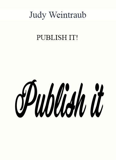 Judy Weintraub - PUBLISH IT!