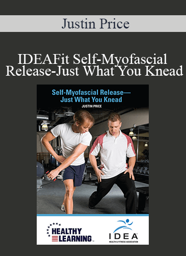 Justin Price - IDEAFit Self-Myofascial Release-Just What You Knead