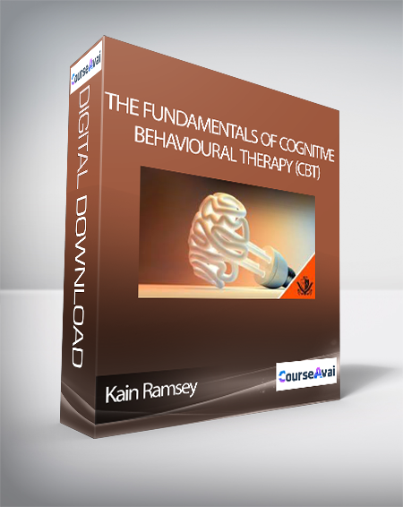 Kain Ramsey - The Fundamentals of Cognitive Behavioural Therapy (CBT)