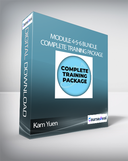 Kam Yuen - Module 4-5-6 Bundle: Complete Training Package