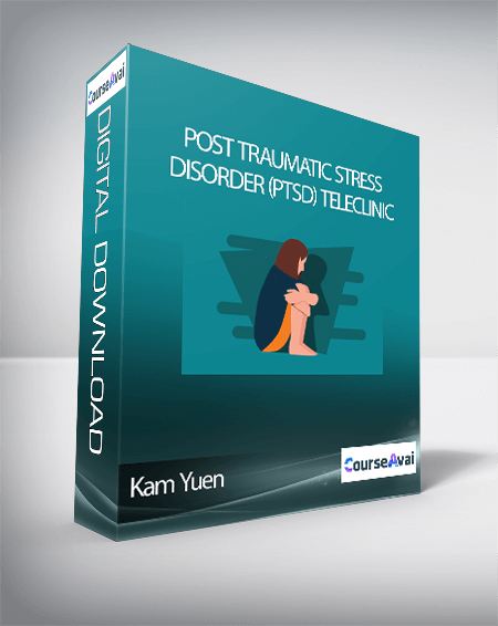 Kam Yuen - Post Traumatic Stress Disorder (PTSD) TeleClinic