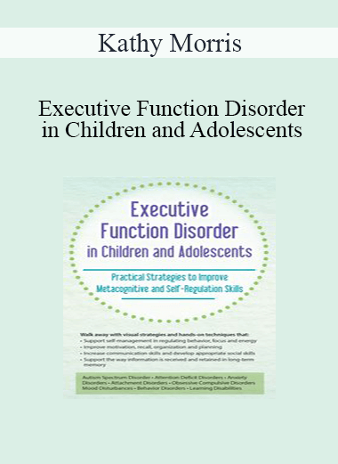 Kathy Morris - Executive Function Disorder in Children and Adolescents: Practical Strategies to Improve Metacognitive and Self-Regulation Skills