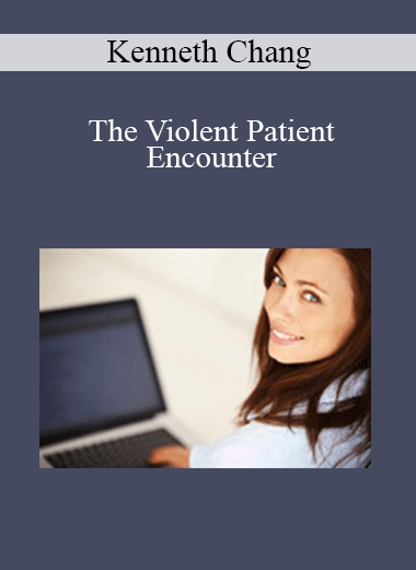 Kenneth Chang - The Violent Patient Encounter