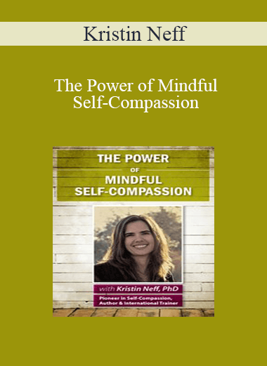 Kristin Neff - The Power of Mindful Self-Compassion