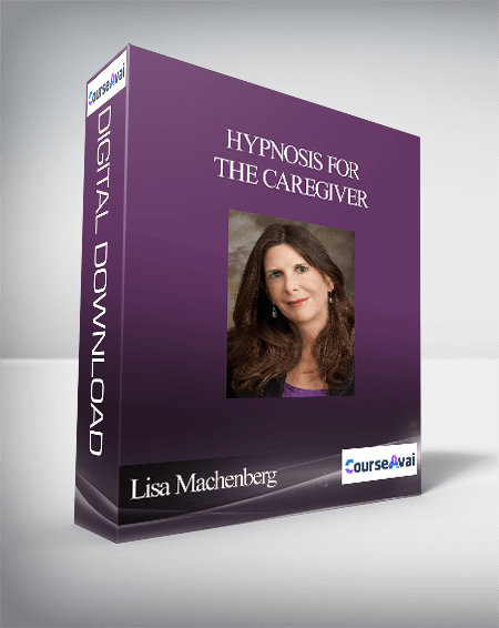 Lisa Machenberg - Hypnosis for the Caregiver