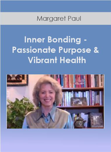 Margaret Paul - Inner Bonding - Passionate Purpose & Vibrant Health