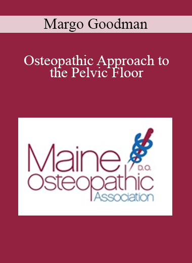 Margo Goodman - Osteopathic Approach to the Pelvic Floor