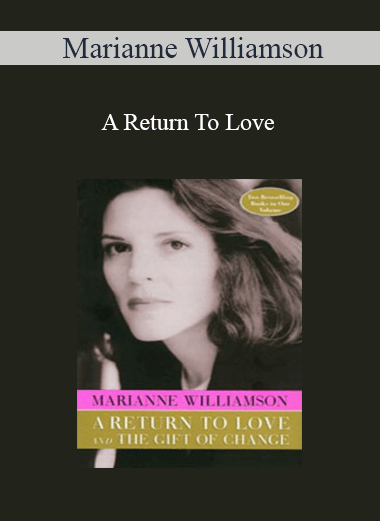 Marianne Williamson - A Return To Love