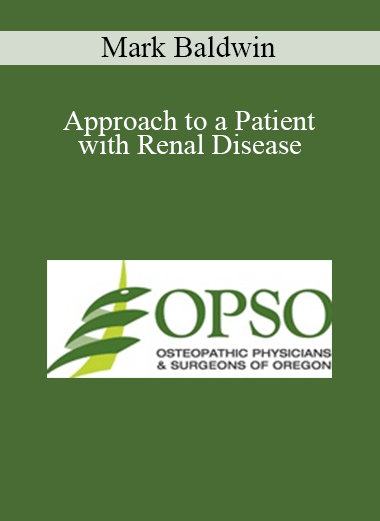 Mark Baldwin - Approach to a Patient with Renal Disease