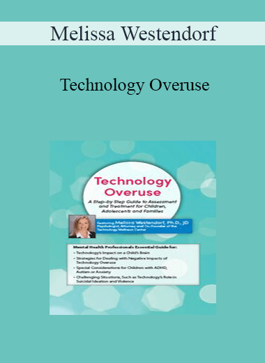 Melissa Westendorf - Technology Overuse: A Step-by-Step Guide to Assessment and Treatment for Children