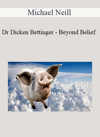 Michael Neill and Dr Dicken Bettinger - Beyond Belief