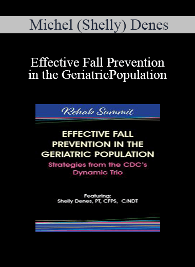 Michel (Shelly) Denes - Effective Fall Prevention in the Geriatric Population: Strategies from the CDC’s Dynamic Trio