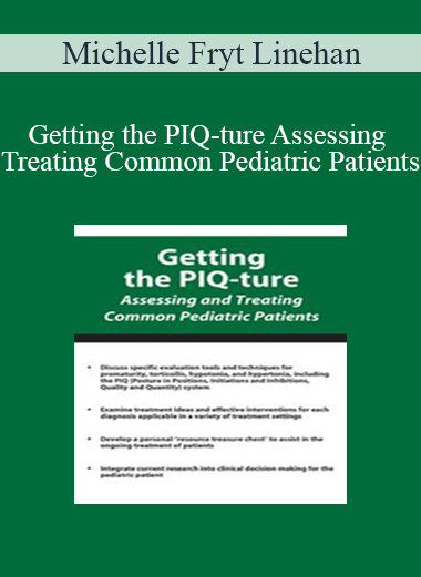 Michelle Fryt Linehan - Getting the PIQ-ture Assessing and Treating Common Pediatric Patients