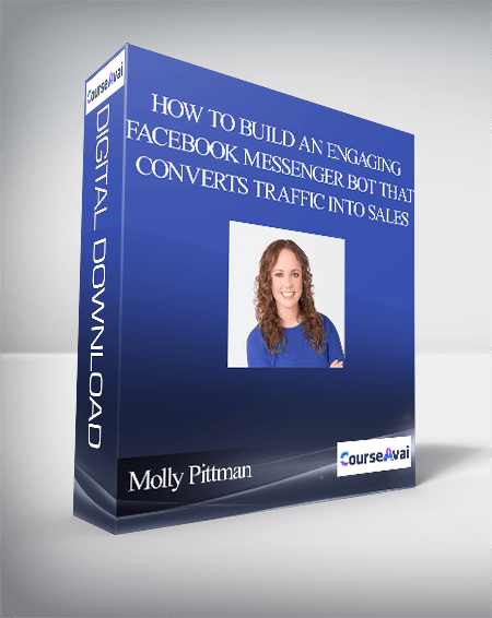 Molly Pittman – How to Build an Engaging Facebook Messenger Bot That Converts Traffic Into Sales