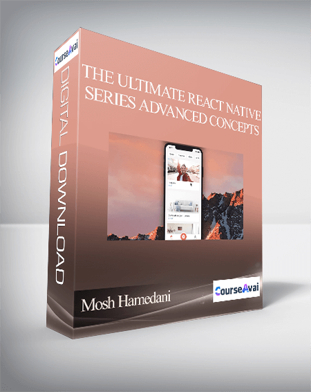 Mosh Hamedani - The Ultimate React Native Series Advanced Concepts