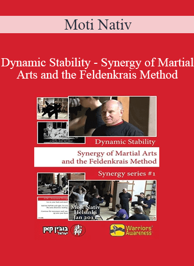 Moti Nativ - Dynamic Stability - Synergy of Martial Arts and the Feldenkrais Method
