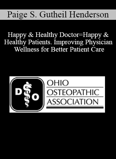 Paige S. Gutheil Henderson - Happy & Healthy Doctor=Happy & Healthy Patients. Improving Physician Wellness for Better Patient Care