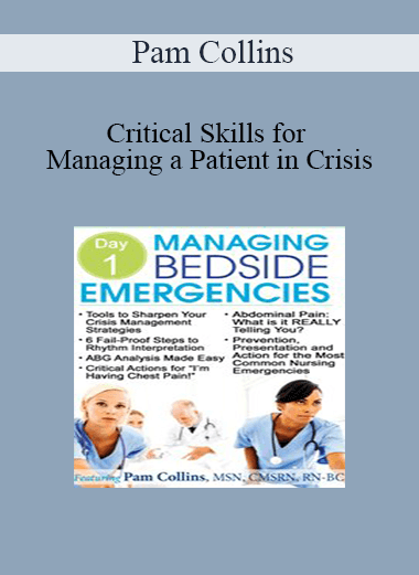 Pam Collins - Critical Skills for Managing a Patient in Crisis