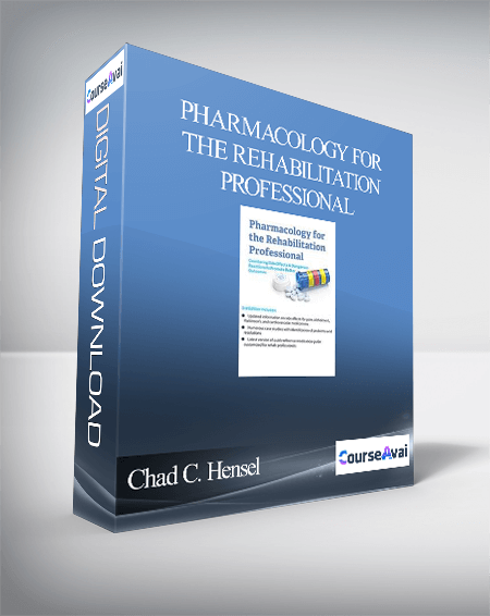 Pharmacology for the Rehabilitation Professional: Countering Side Effects & Dangerous Reactions to Promote Better Outcomes - Chad C. Hensel