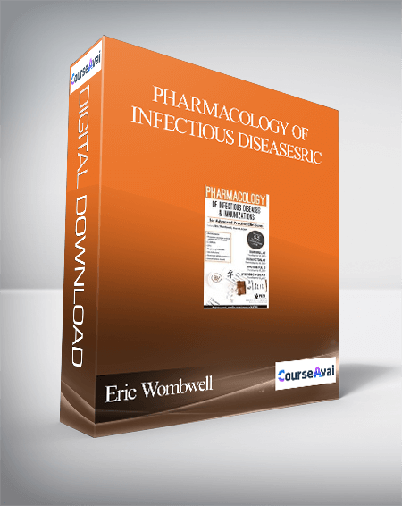 Pharmacology of Infectious Diseases & Immunizations for Advanced Practice Clinicians - Eric Wombwell