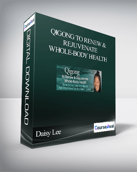 Qigong to Renew & Rejuvenate Whole-Body Health With Daisy Lee