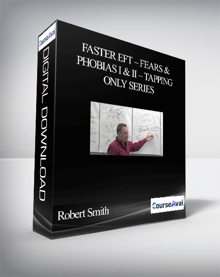 Robert Smith – Faster EFT – Fears & Phobias I & II – Tapping Only Series
