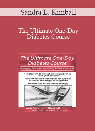 Sandra L. Kimball - The Ultimate One-Day Diabetes Course: Managing Diabetes: Improving Patient Outcomes