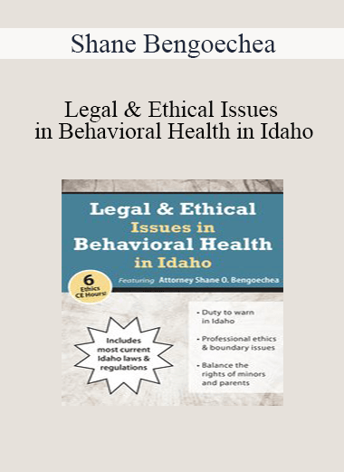Shane Bengoechea - Legal & Ethical Issues in Behavioral Health in Idaho