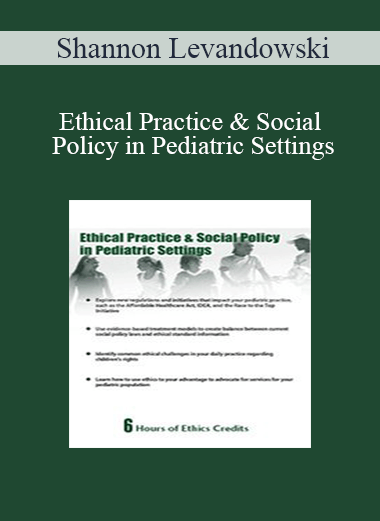 Shannon Levandowski - Ethical Practice & Social Policy in Pediatric Settings