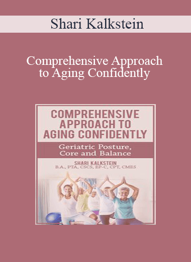 Shari Kalkstein - Comprehensive Approach to Aging Confidently: Geriatric Posture