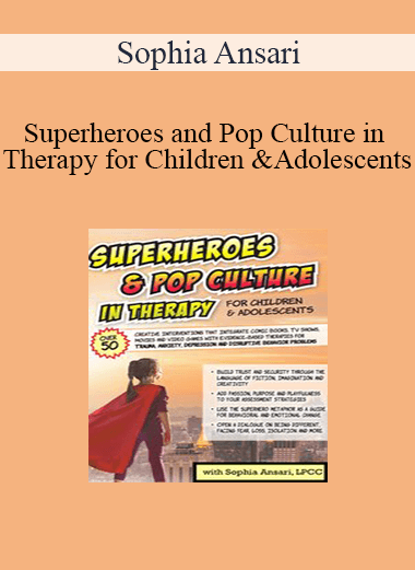 Sophia Ansari - Superheroes and Pop Culture in Therapy for Children and Adolescents