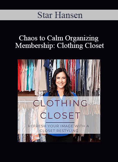Star Hansen - Chaos to Calm Organizing Membership: Clothing Closet