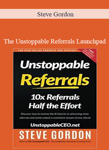 Steve Gordon - The Unstoppable Referrals Launchpad