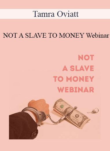 Tamra Oviatt - NOT A SLAVE TO MONEY Webinar