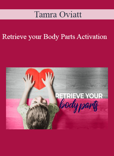 Tamra Oviatt - Retrieve your Body Parts Activation