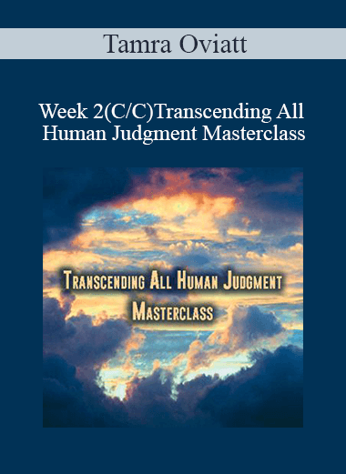 Tamra Oviatt - Week 2(C/C)Transcending All Human Judgment Masterclass